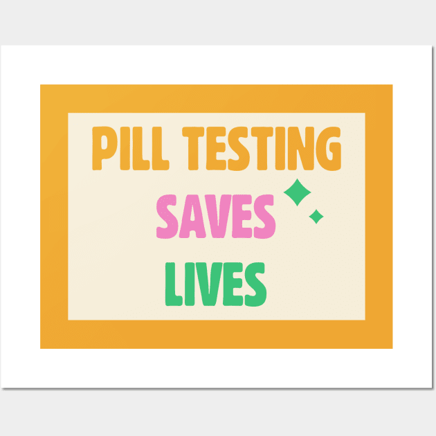 Pill Testing Saves Lives - Harm Reduction Wall Art by Football from the Left